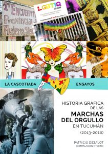 Historia Gráfica de las Marchas del Orgullo en Tucumán (2013-2016). Patricio Dezalot Garatti. La Cascotiada Editorial