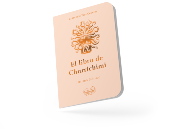 El-libro-de-Churrichimi-2000×1436 El libro de Churrichimi, de Luciano Mónaco. Colección Tres Cuentos. La Cascotiada, 2023.